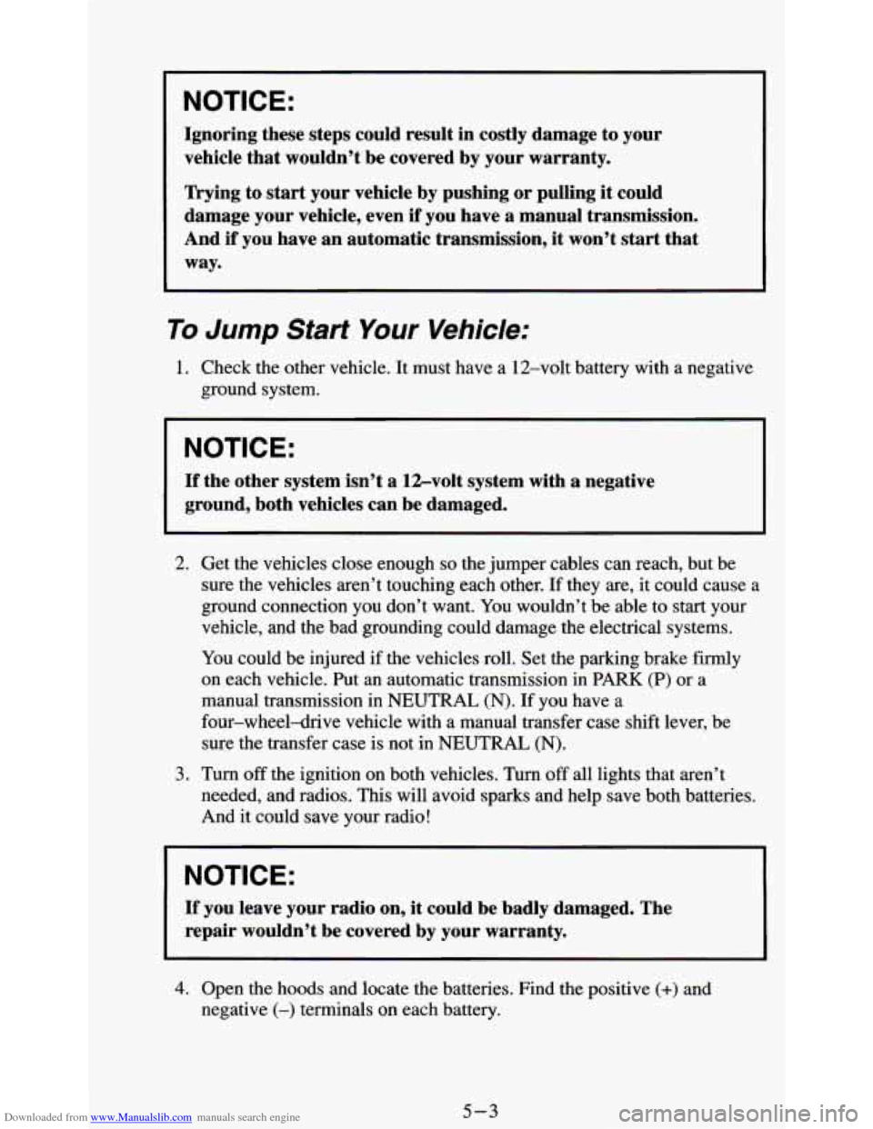 CHEVROLET S10 1995 2.G Owners Manual Downloaded from www.Manualslib.com manuals search engine NOTICE: 
Ignoring these steps could  result  in  costly  damage to your 
vehicle  that wouldn’t  be  covered  by your  warranty. 
Trying  to 