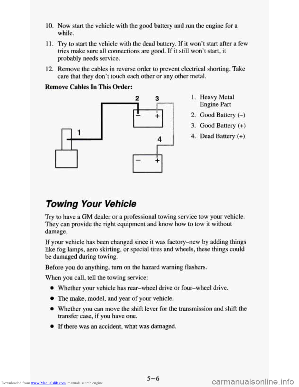 CHEVROLET S10 1995 2.G Owners Manual Downloaded from www.Manualslib.com manuals search engine 10. Now start  the vehicle with the good  battery  and  run  the engine  for a 
while. 
11.  Try  to  start the vehicle  with the dead  battery