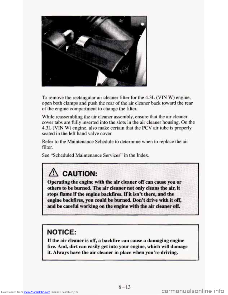 CHEVROLET S10 1995 2.G Owners Manual Downloaded from www.Manualslib.com manuals search engine To remove the rectangular  air cleaner filter for the  4.3L  (VIN W) engine, 
open both clamps and push  the rear  of the  air cleaner back tow