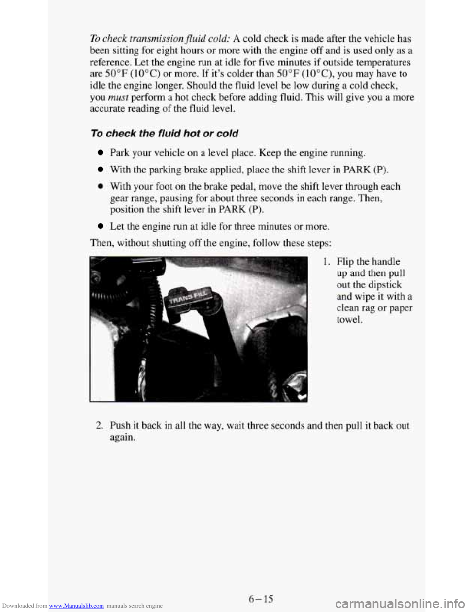 CHEVROLET S10 1995 2.G Owners Manual Downloaded from www.Manualslib.com manuals search engine To check transmissionfluid cold: A  cold check is made after  the vehicle has 
been  sitting  for  eight  hours or more  with the engine  off a