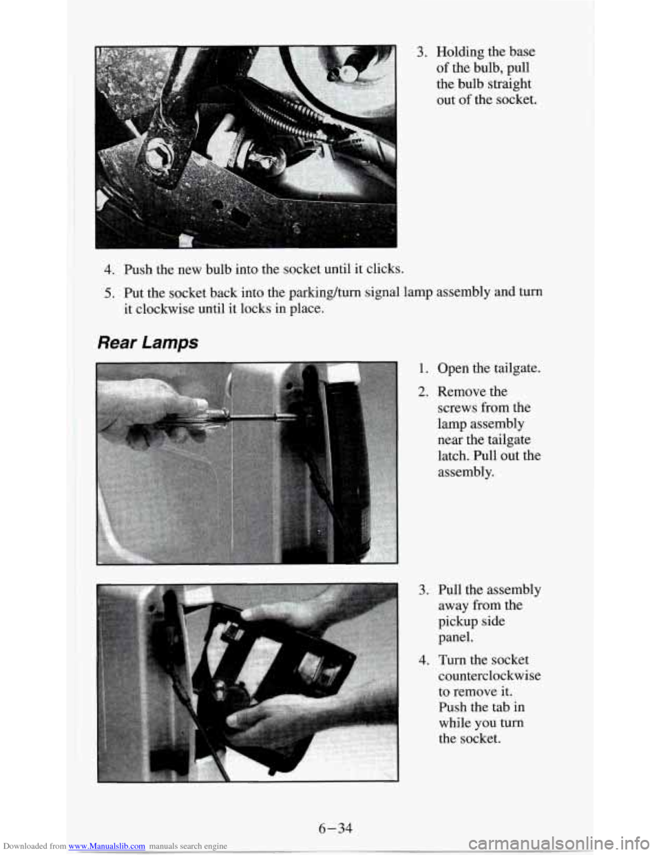 CHEVROLET S10 1995 2.G Owners Manual Downloaded from www.Manualslib.com manuals search engine 3. Holding the base 
of the bulb, pull 
the bulb straight  out  of the socket. 
4. Push the  new bulb into the socket  until it clicks. 
5. Put