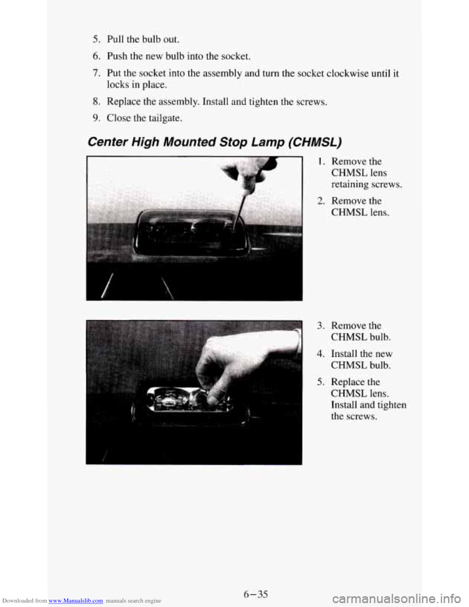 CHEVROLET S10 1995 2.G Owners Manual Downloaded from www.Manualslib.com manuals search engine 5. Pull the bulb out. 
6. Push  the  new  bulb  into the socket. 
7. Put  the socket into  the assembly  and  turn  the  socket clockwise  unti
