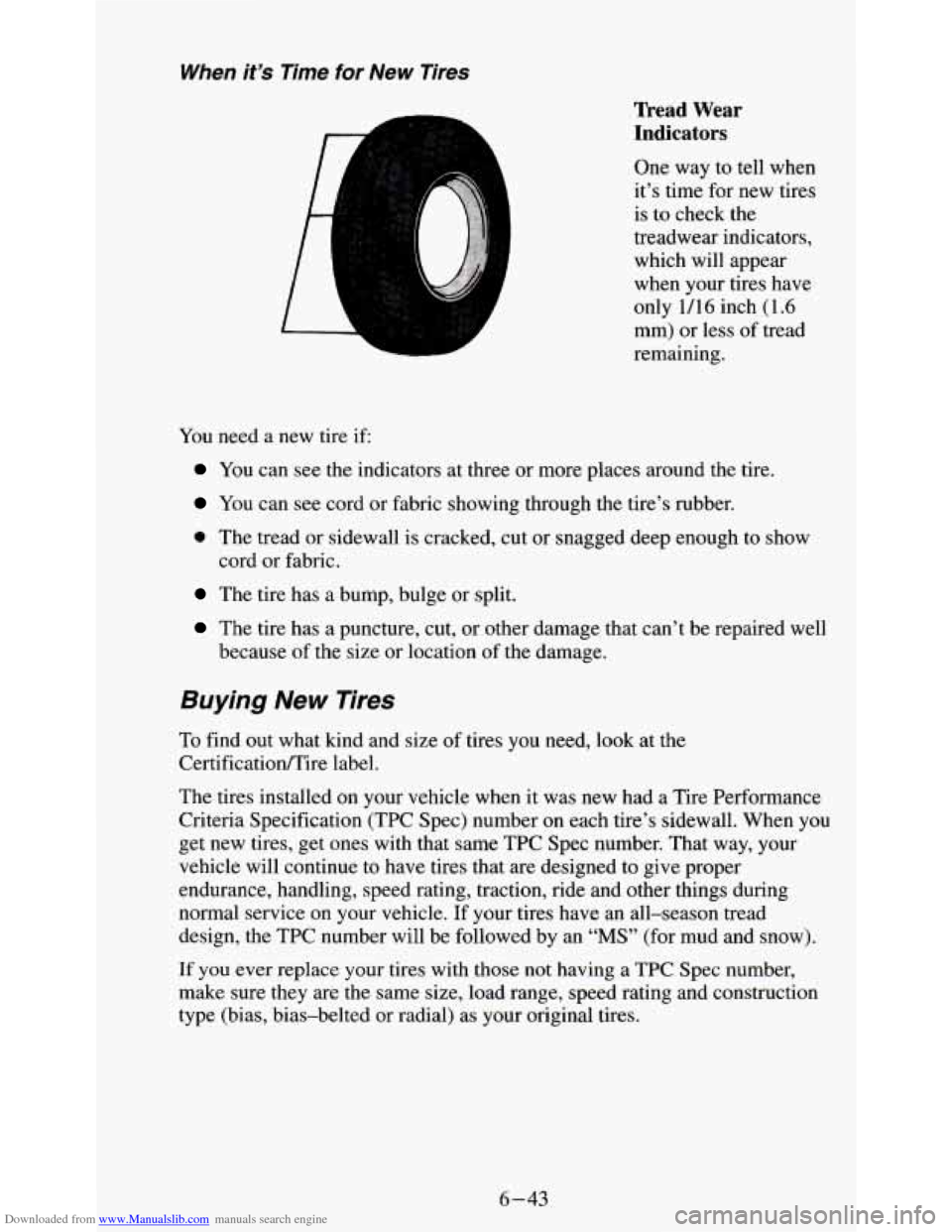 CHEVROLET S10 1995 2.G Owners Manual Downloaded from www.Manualslib.com manuals search engine When it’s Time for New  Tires 
You  need  a new  tire if: 
Tread  Wear 
Indicators 
One way to tell  when 
it’s  time  for  new tires 
is  