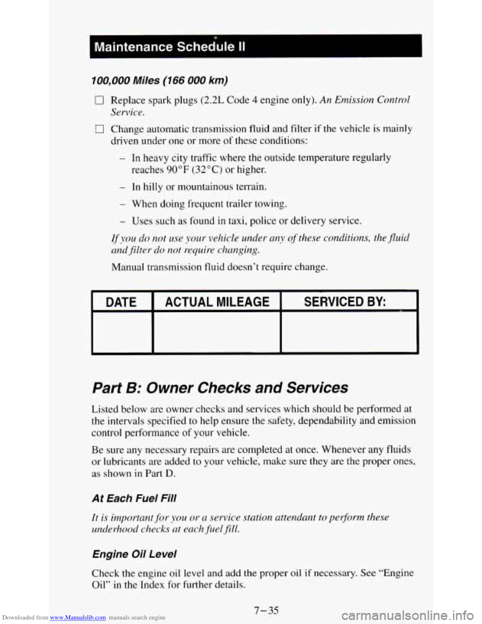 CHEVROLET S10 1995 2.G Owners Manual Downloaded from www.Manualslib.com manuals search engine Kaintenance Schedule II I 
100,000 Miles (166 000 km) 
0 Replace spark  plugs (2.2L Code 4 engine only). An Emission  Control 
Service. 
0 Chan