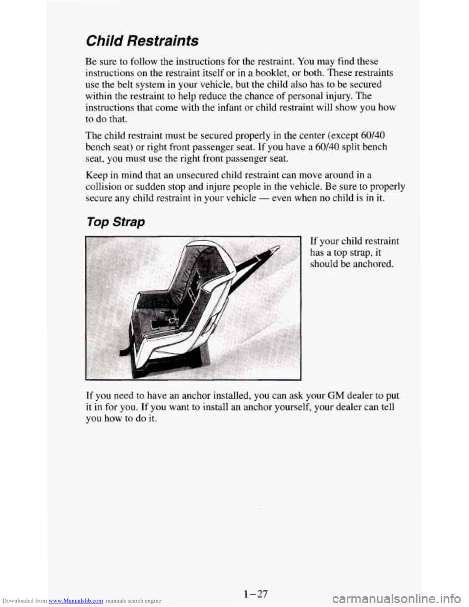 CHEVROLET S10 1995 2.G Owners Manual Downloaded from www.Manualslib.com manuals search engine Child Restraints 
Be sure  to follow  the instructions for the  restraint. You may  find  these 
instructions on  the restraint  itself or in a