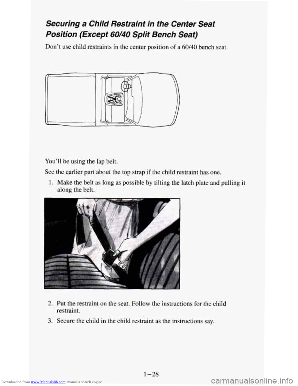 CHEVROLET S10 1995 2.G Owners Manual Downloaded from www.Manualslib.com manuals search engine Securing a Child  Restraint  in  the  Center  Seat 
Position  (Except 
60/40 Split  Bench  Seat) 
Don’t  use child  restraints  in  the  cent