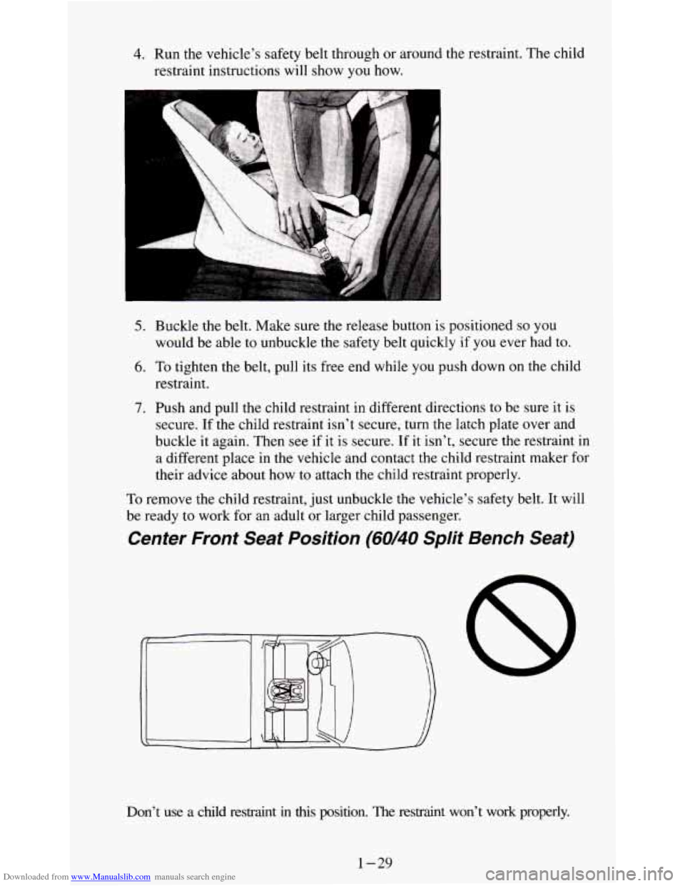 CHEVROLET S10 1995 2.G Owners Manual Downloaded from www.Manualslib.com manuals search engine 4. Run the vehicle’s  safety belt through  or around  the restraint.  The child 
restraint instructions  will show 
you how. 
5. Buckle the b