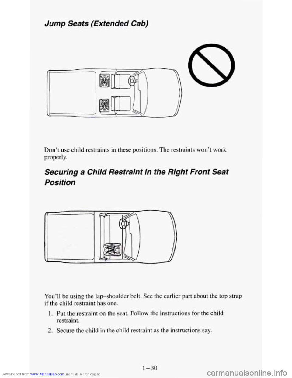 CHEVROLET S10 1995 2.G Owners Manual Downloaded from www.Manualslib.com manuals search engine Jump Seats  (Extended  Cab) 
Don’t  use child restraints  in  these positions.  The restraints  won’t  work 
properly. 
Securing a Child  R