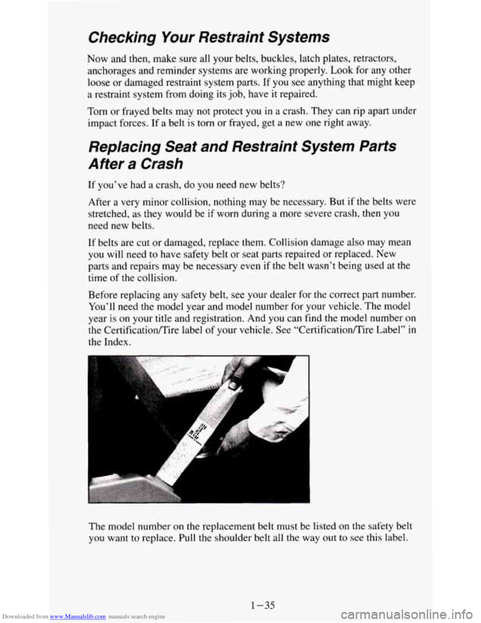 CHEVROLET S10 1995 2.G Owners Manual Downloaded from www.Manualslib.com manuals search engine Checking Your Restraint Systems
Now and then, make sure all your belts, buckles, latch plates, retractors,
anchorages and reminder sy CHEVROLET S10 1995 2.G Owners Manual Downloaded from www.Manualslib.com manuals search engine Checking Your Restraint Systems
Now and then, make sure all your belts, buckles, latch plates, retractors,
anchorages and reminder sy