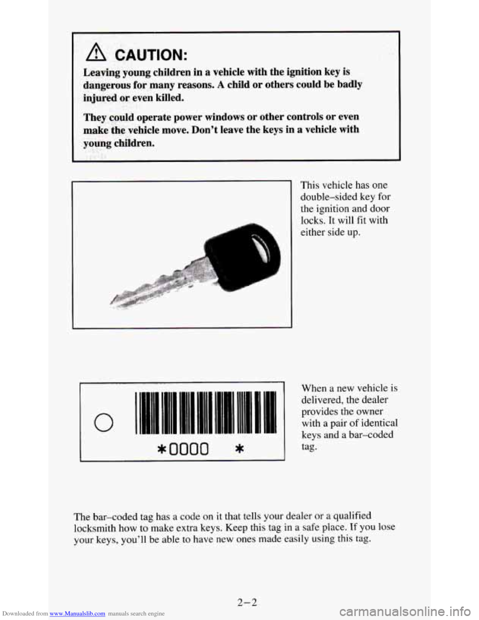 CHEVROLET S10 1995 2.G Owners Manual Downloaded from www.Manualslib.com manuals search engine A CAUTION: 
Leaving  young  children  in a vehicle  with  the  ignition  key  is 
dangerous  for  many  reasons. 
A child  or  others  could  b