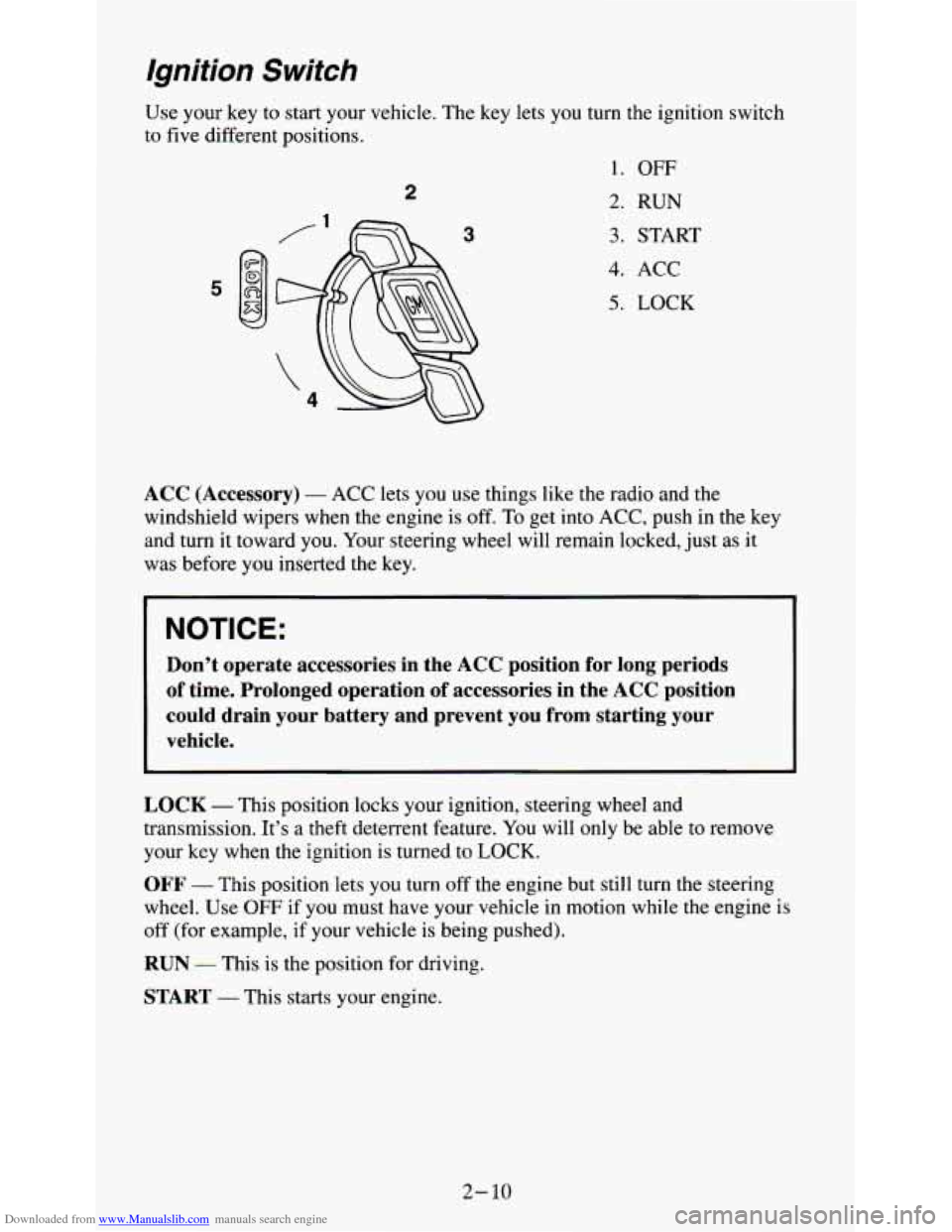 CHEVROLET S10 1995 2.G Owners Manual Downloaded from www.Manualslib.com manuals search engine Ignition  Switch 
2 
Use your key to start your  vehicle.  The key lets you  turn  the  ignition  switch 
to  five  different  positions. 
1. 
