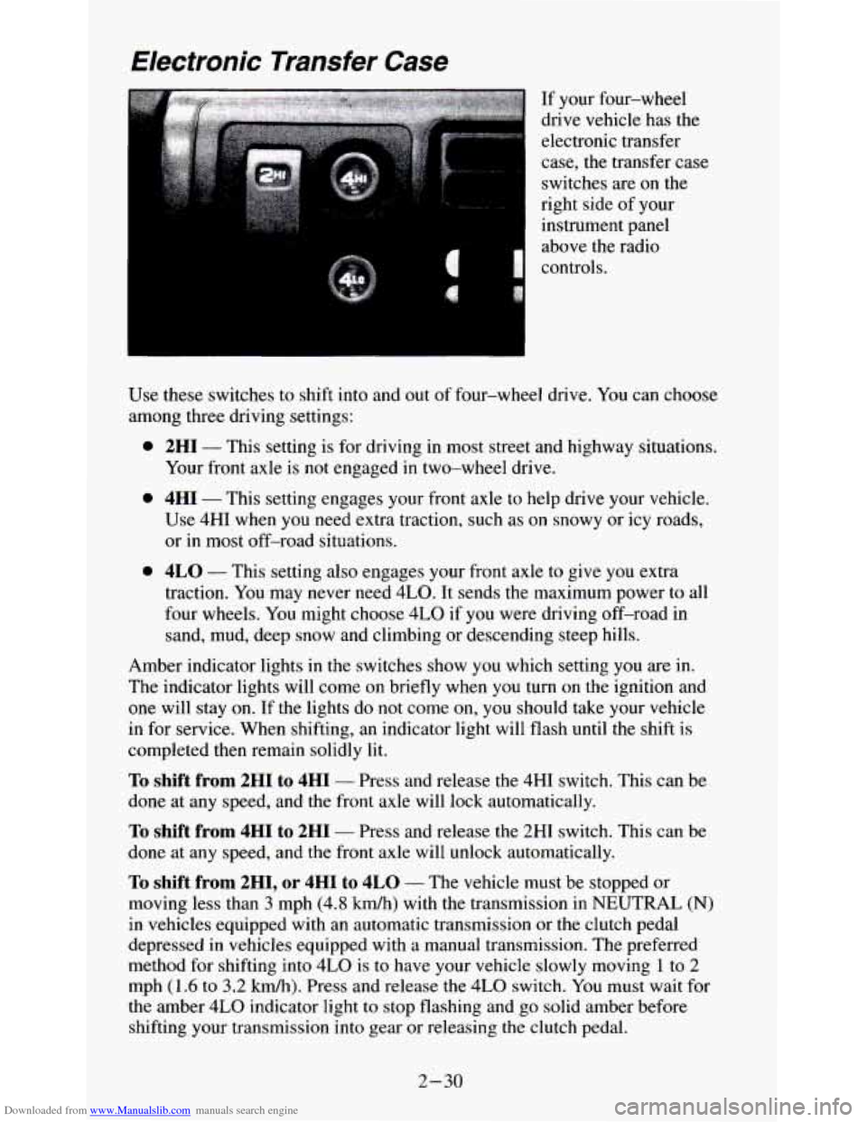 CHEVROLET S10 1995 2.G Owners Manual Downloaded from www.Manualslib.com manuals search engine Use these switches to shift into and out of four-wheel drive. You can choose
among three driving settings:
0
0
0
2HI - This setting CHEVROLET S10 1995 2.G Owners Manual Downloaded from www.Manualslib.com manuals search engine Use these switches to shift into and out of four-wheel drive. You can choose
among three driving settings:
0
0
0
2HI - This setting