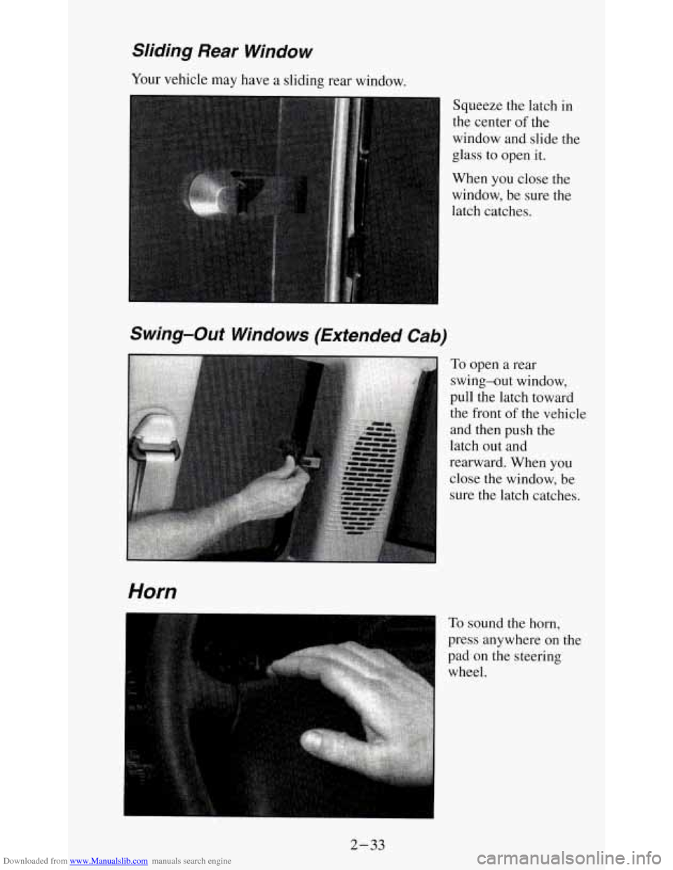 CHEVROLET S10 1995 2.G Owners Manual Downloaded from www.Manualslib.com manuals search engine Sliding Rear Window 
Your vehicle  may have a sliding rear  window. 
Squeeze the  latch  in 
the  center 
of the 
window  and slide  the 
glass