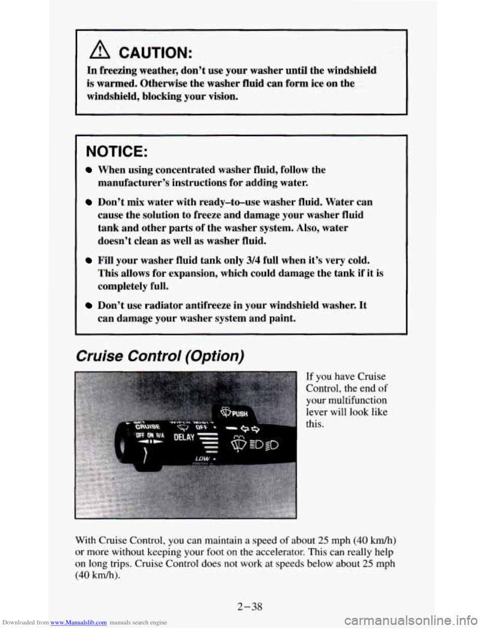 CHEVROLET S10 1995 2.G Owners Manual Downloaded from www.Manualslib.com manuals search engine A CAUTION: I
In freezing weather, don’t use your washer until the windshield
is warmed. Otherwise the washer fluid can form ice CHEVROLET S10 1995 2.G Owners Manual Downloaded from www.Manualslib.com manuals search engine A CAUTION: I
In freezing weather, don’t use your washer until the windshield
is warmed. Otherwise the washer fluid can form ice