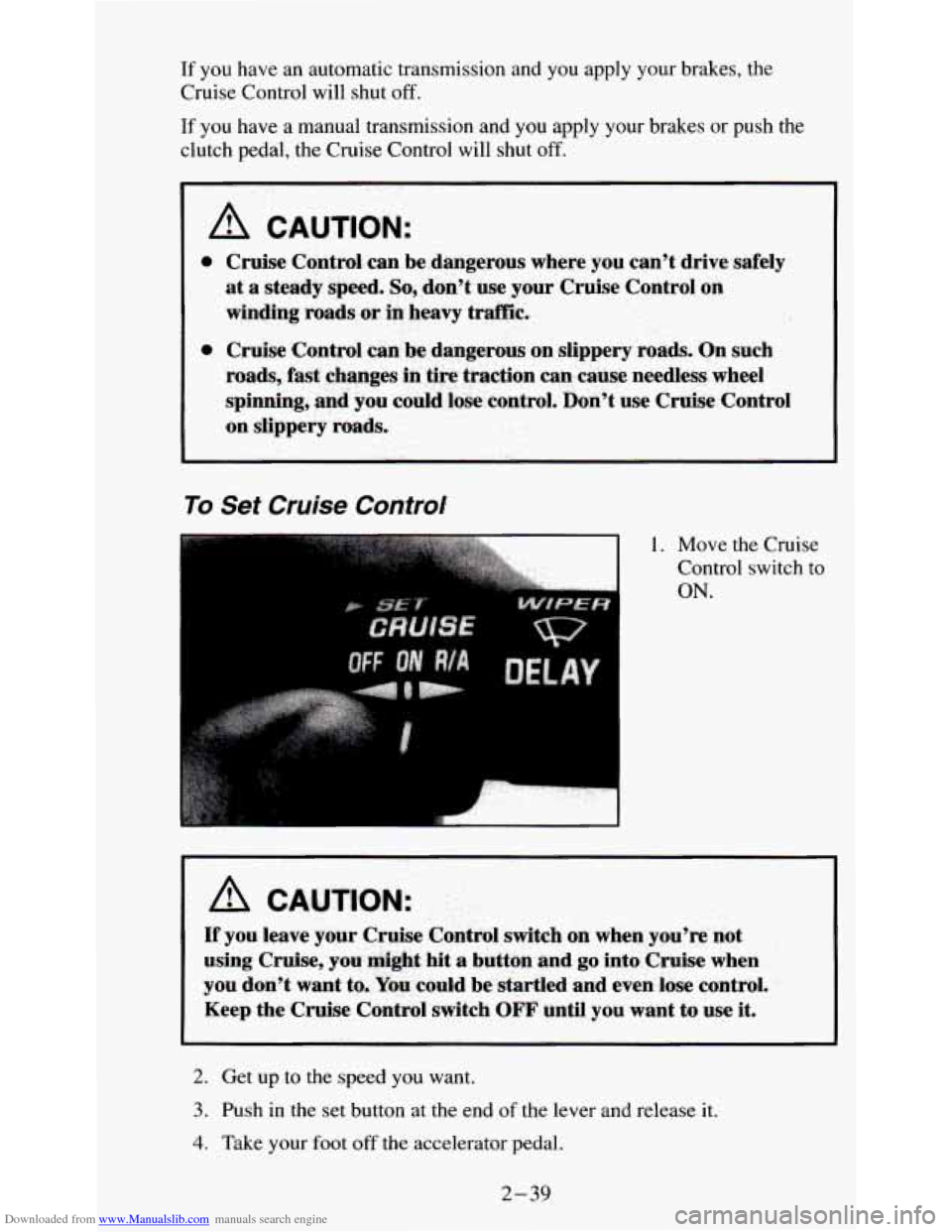 CHEVROLET S10 1995 2.G Owners Manual Downloaded from www.Manualslib.com manuals search engine If you  have  an automatic  transmission  and  you apply your  brakes, the 
Cruise  Control  will shut 
off. 
If you have  a  manual  transmiss