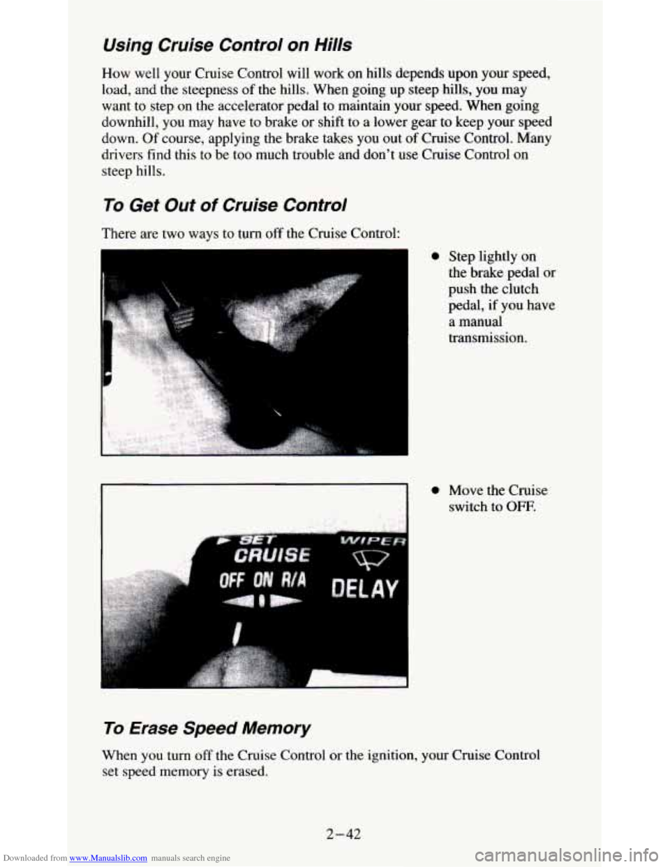 CHEVROLET S10 1995 2.G Owners Manual Downloaded from www.Manualslib.com manuals search engine Using  Cruise  Control on Hills 
How well your  Cruise  Control  will  work  on  hills  depends upon  your  speed, 
load, and  the steepness  o
