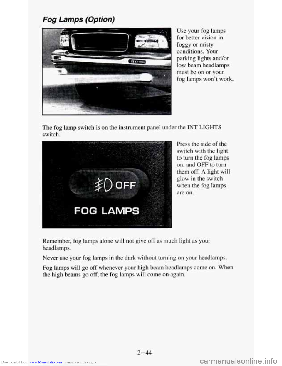 CHEVROLET S10 1995 2.G Owners Manual Downloaded from www.Manualslib.com manuals search engine Fog Lamps (Option) 
Use  your fog lamps 
for  better  vision  in 
foggy 
or misty 
conditions.  Your 
parking  lights  and/or  low  beam  headl