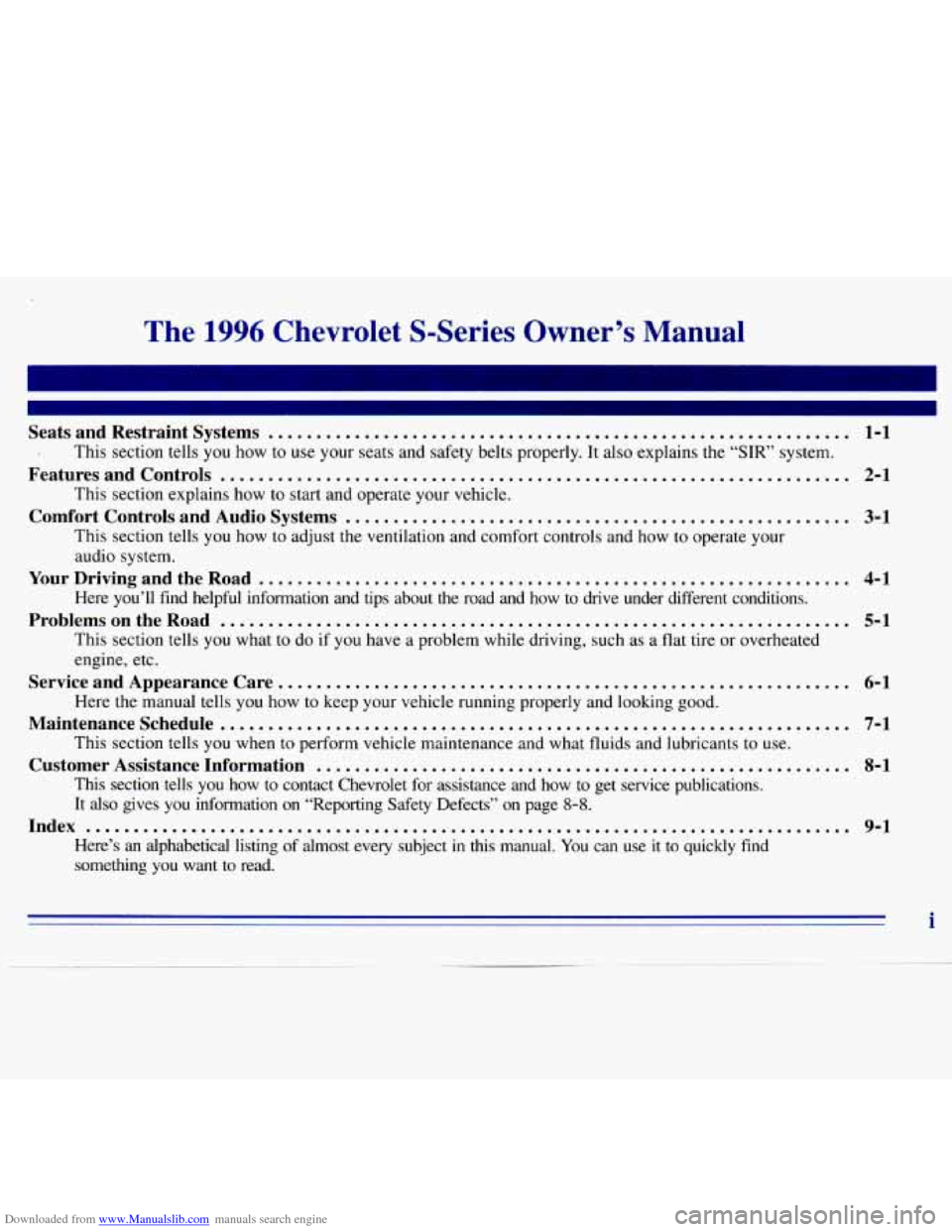 CHEVROLET S10 1996 2.G Owners Manual Downloaded from www.Manualslib.com manuals search engine The 1996 Chevrolet S-Series Owner’s Manual
Seats and Restraint Systems ............................................................. 1 CHEVROLET S10 1996 2.G Owners Manual Downloaded from www.Manualslib.com manuals search engine The 1996 Chevrolet S-Series Owner’s Manual
Seats and Restraint Systems ............................................................. 1