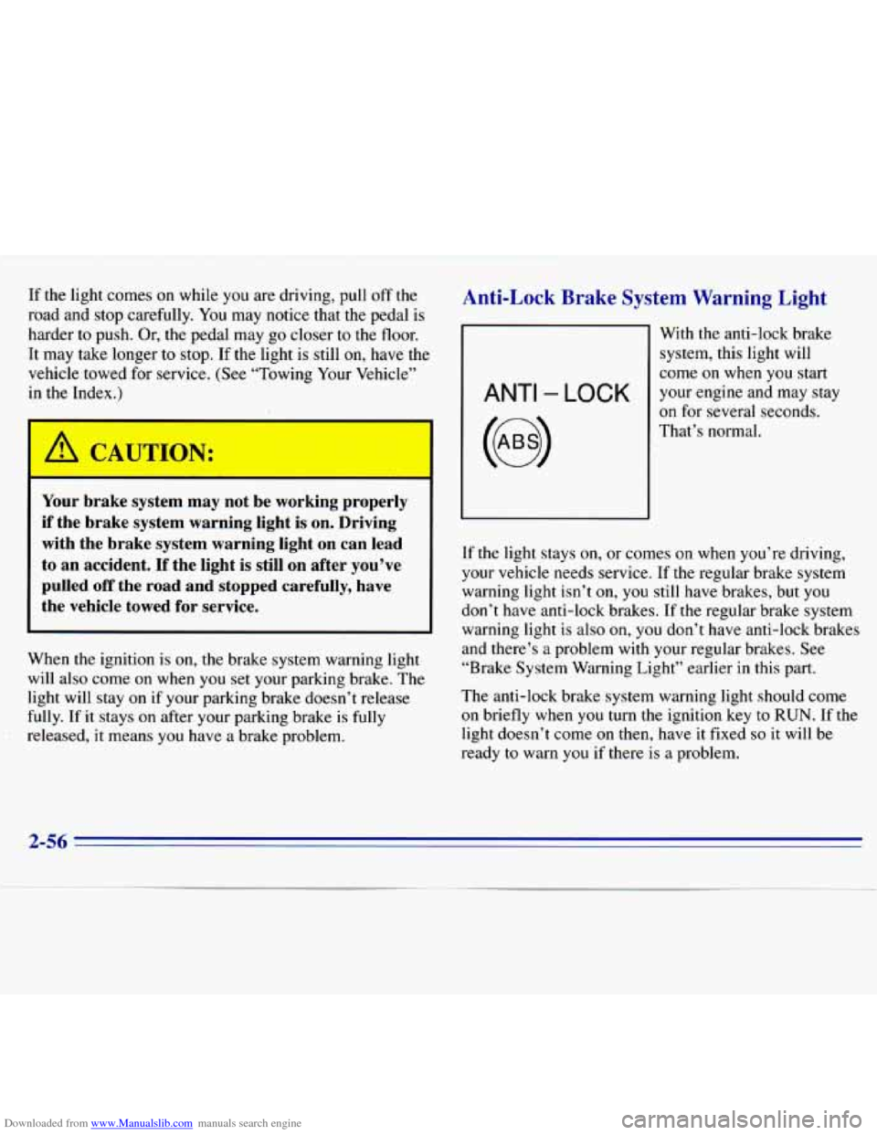 CHEVROLET S10 1996 2.G Owners Manual Downloaded from www.Manualslib.com manuals search engine If the  light  c.omes on while you are driving,  pull  off  the 
road  and stop  carefully.  You may  notice  that  the  pedal  is 
harder  to 