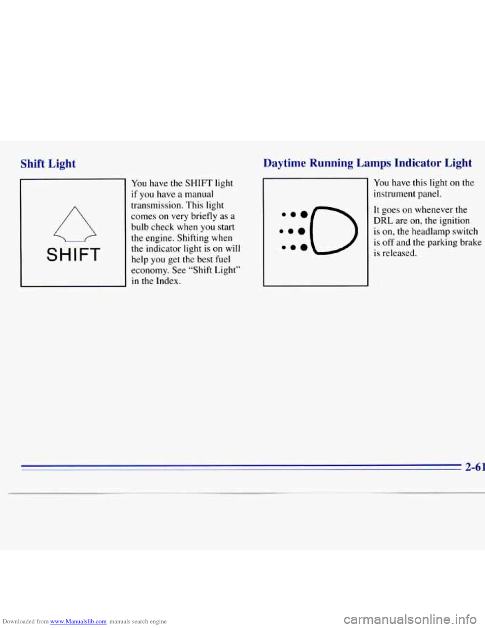 CHEVROLET S10 1996 2.G Owners Manual Downloaded from www.Manualslib.com manuals search engine Shift  Light 
A 
SHIFT 
You have  the 
if you have  a 
transmission. 
SHIFT light 
manual  This light 
comes 
on very briefly as a 
bulb check 