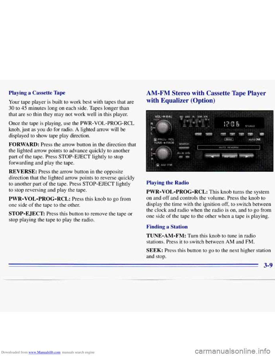 CHEVROLET S10 1996 2.G Owners Manual Downloaded from www.Manualslib.com manuals search engine Playing a Cassette Tape 
Your tape player  is built to work  best with  tapes  that are 
30 to 45 minutes  long on each side.  Tapes longer  th