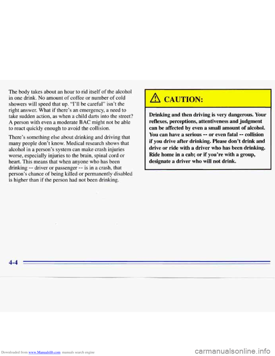 CHEVROLET S10 1996 2.G Owners Manual Downloaded from www.Manualslib.com manuals search engine The body takes about an hour to rid itself of the alcohol
in one drink.
No amount of coffee or number of cold
showers will speed t CHEVROLET S10 1996 2.G Owners Manual Downloaded from www.Manualslib.com manuals search engine The body takes about an hour to rid itself of the alcohol
in one drink.
No amount of coffee or number of cold
showers will speed t