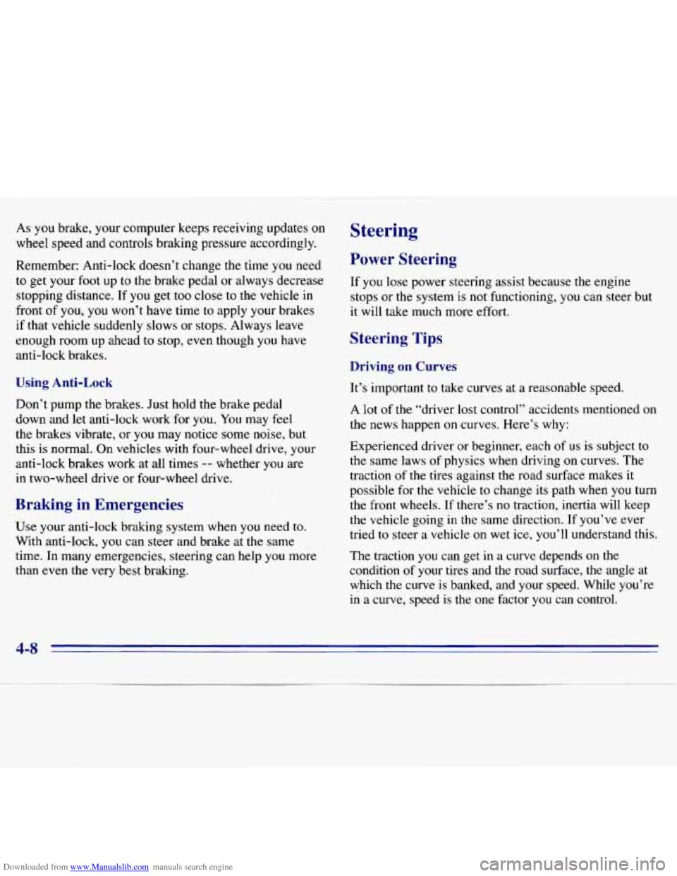 CHEVROLET S10 1996 2.G Owners Manual Downloaded from www.Manualslib.com manuals search engine As you brake,  your computer keeps  receiving  updates  on 
wheel  speed  and controls  braking  pressure  accordingly. 
Remember:  Anti-lock  