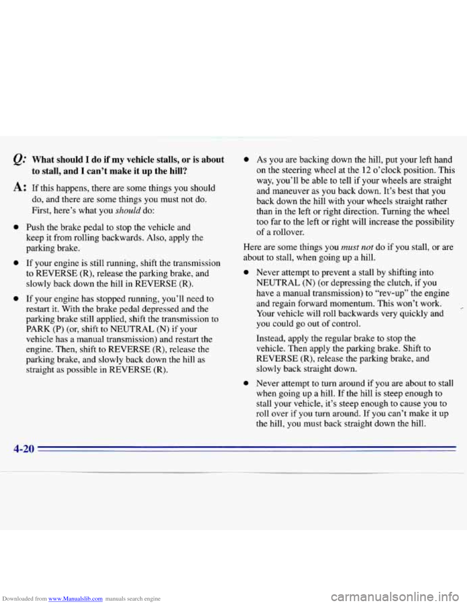 CHEVROLET S10 1996 2.G Owners Manual Downloaded from www.Manualslib.com manuals search engine &.’ What  should I do if  my  vehicle  stalls, or is about 
to stall,  and I can’t  make  it up  the  hill? 
A: If  this  happens,  there  
