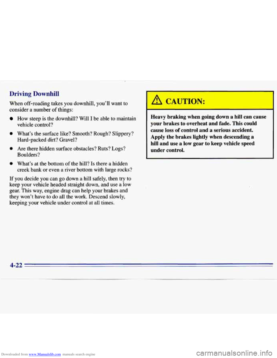 CHEVROLET S10 1996 2.G Owners Manual Downloaded from www.Manualslib.com manuals search engine Driving  Downhill 
When off-roading  takes  you downhill, you’ll  want  to 
consider a number 
of things: 
How  steep is the downhill?  Will 