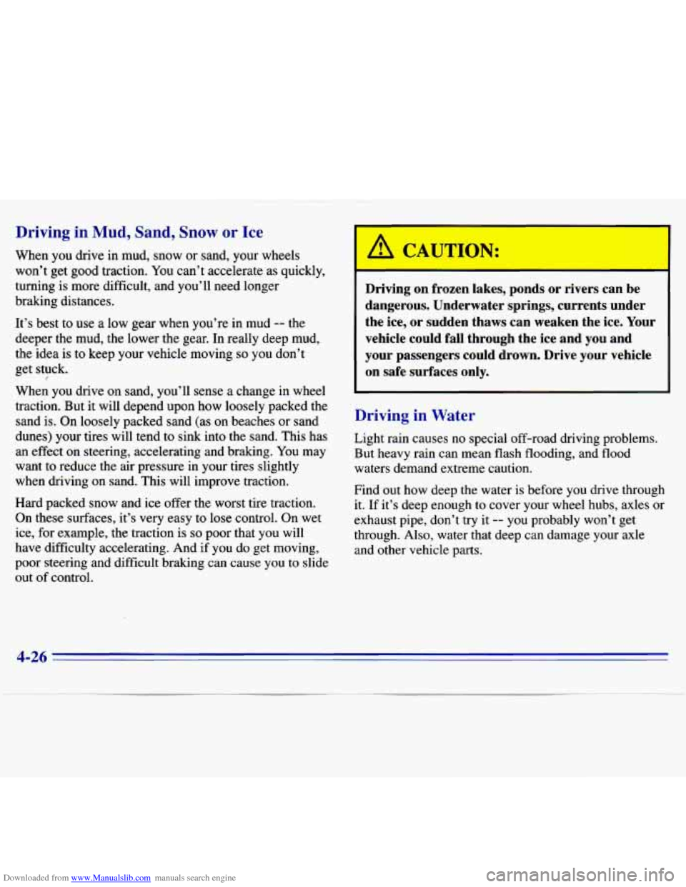 CHEVROLET S10 1996 2.G Owners Manual Downloaded from www.Manualslib.com manuals search engine Driving in Mud, Sand, Snow or Ice 
When  you drive in  mud,  snow or sand,  your  wheels 
won’t  get good  traction. 
You can’t accelerate 