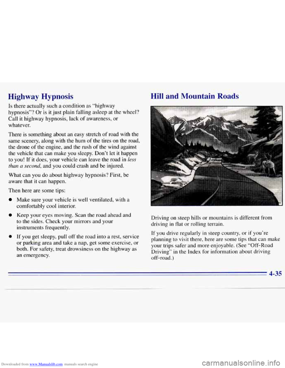 CHEVROLET S10 1996 2.G Owners Manual Downloaded from www.Manualslib.com manuals search engine Highway  Hypnosis 
Is there actually such a condition as “highway 
hypnosis”? 
Or is it  just  plain  falling asleep  at  the wheel? 
Call 
