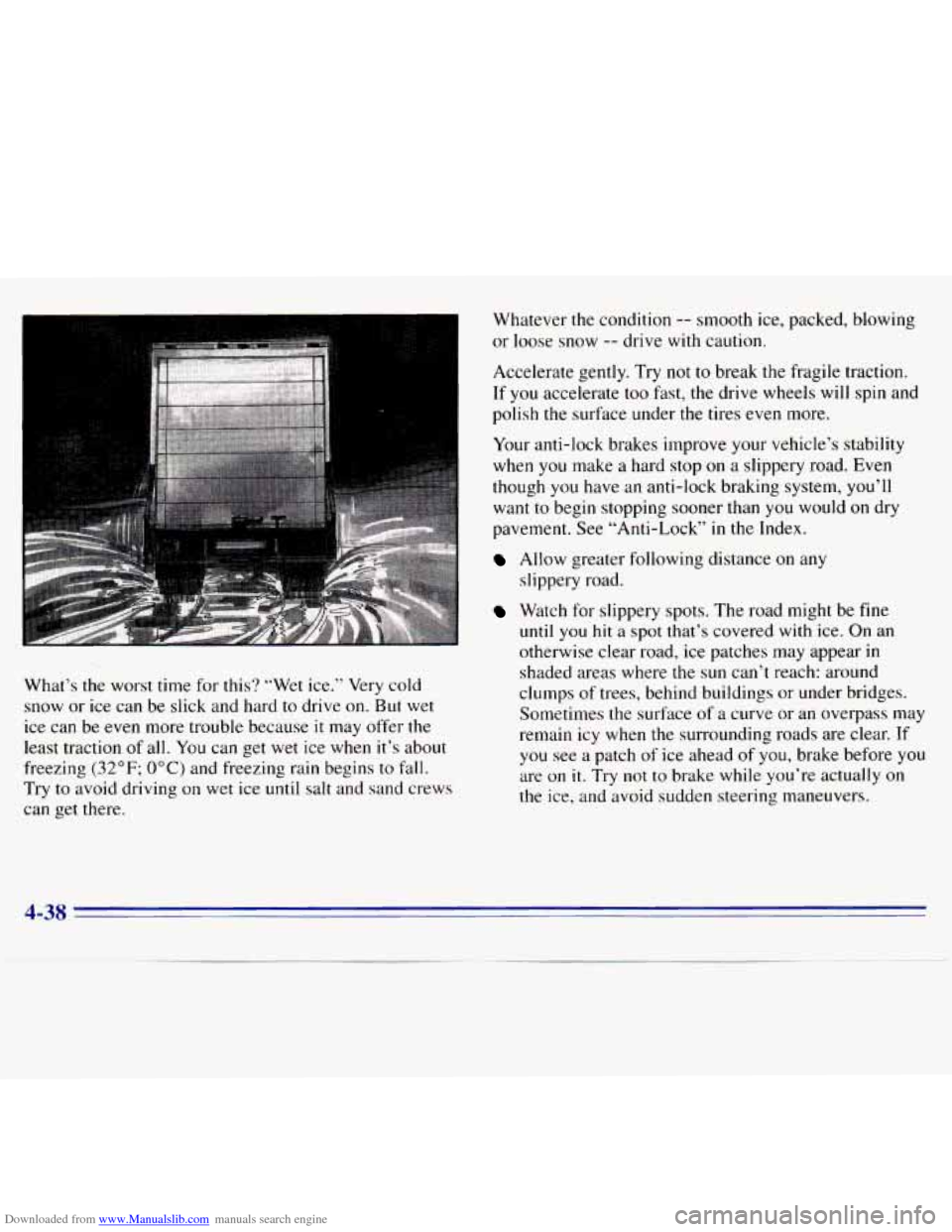 CHEVROLET S10 1996 2.G Owners Manual Downloaded from www.Manualslib.com manuals search engine What’s  the  worst  time for this? “Wet  ice.”  Very cold 
snow  or ice  can  be  slick  and  hard 
to drive  on. But wet 
ice  can  be 
