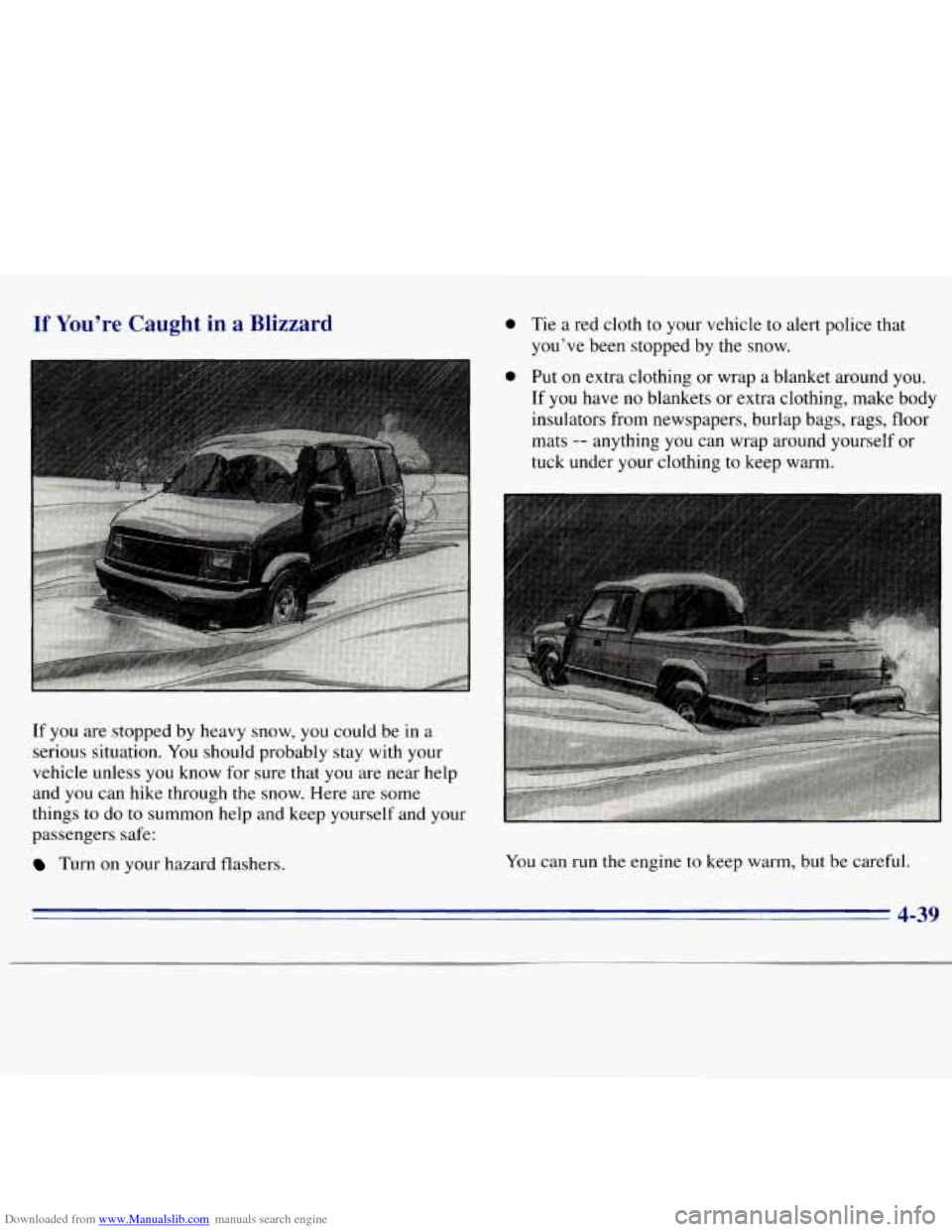 CHEVROLET S10 1996 2.G Owners Manual Downloaded from www.Manualslib.com manuals search engine If You’re Caught in a Blizzard 0 Tie a red  cloth to your  vehicle  to alert  police  that 
you’ve  been’stopped  by  the  snow. 
If  you