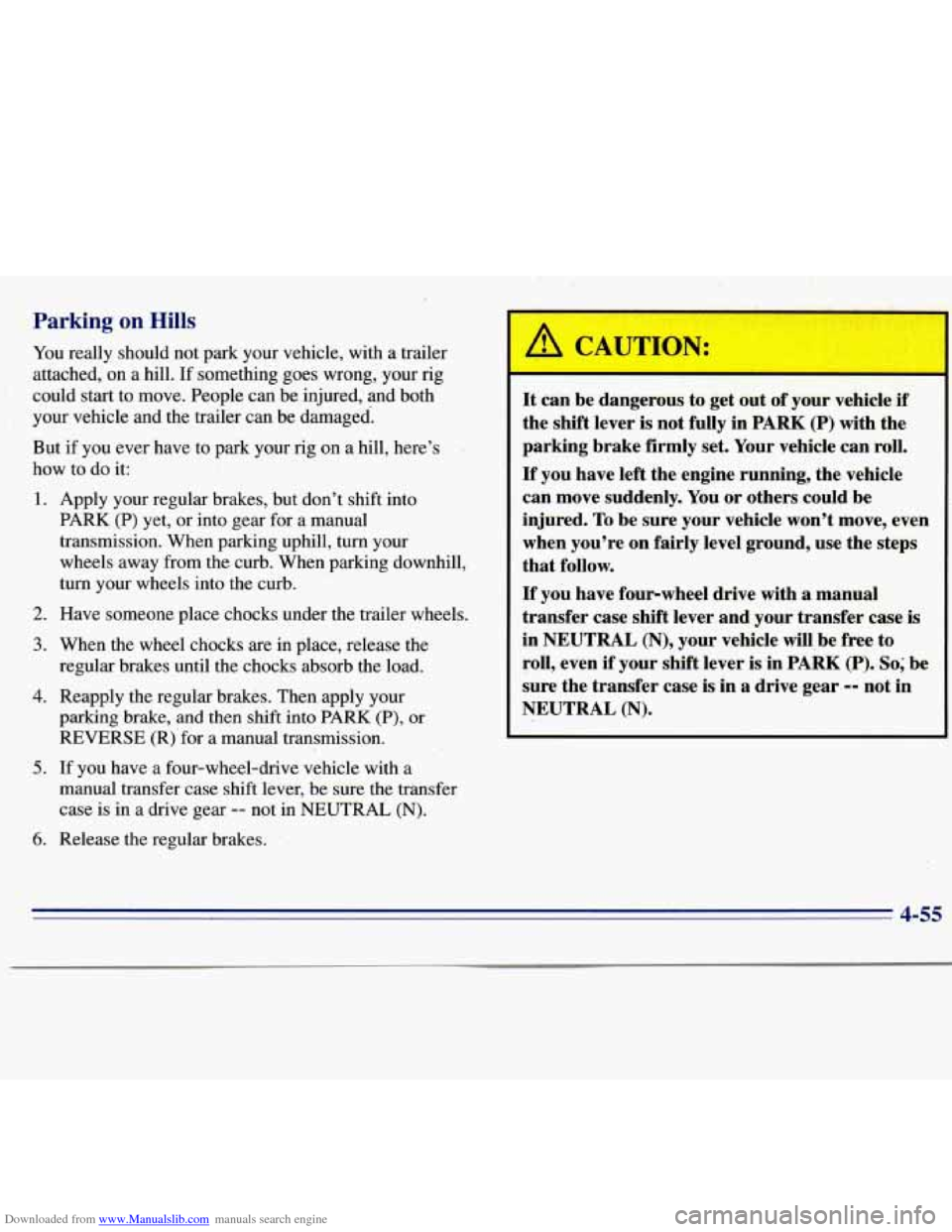 CHEVROLET S10 1996 2.G Owners Manual Downloaded from www.Manualslib.com manuals search engine Parking on Hills 
You really  should  not  park  your  vehicle, with a trailer 
attached, on a hill.  If something  goes wrong,  your rig 
coul