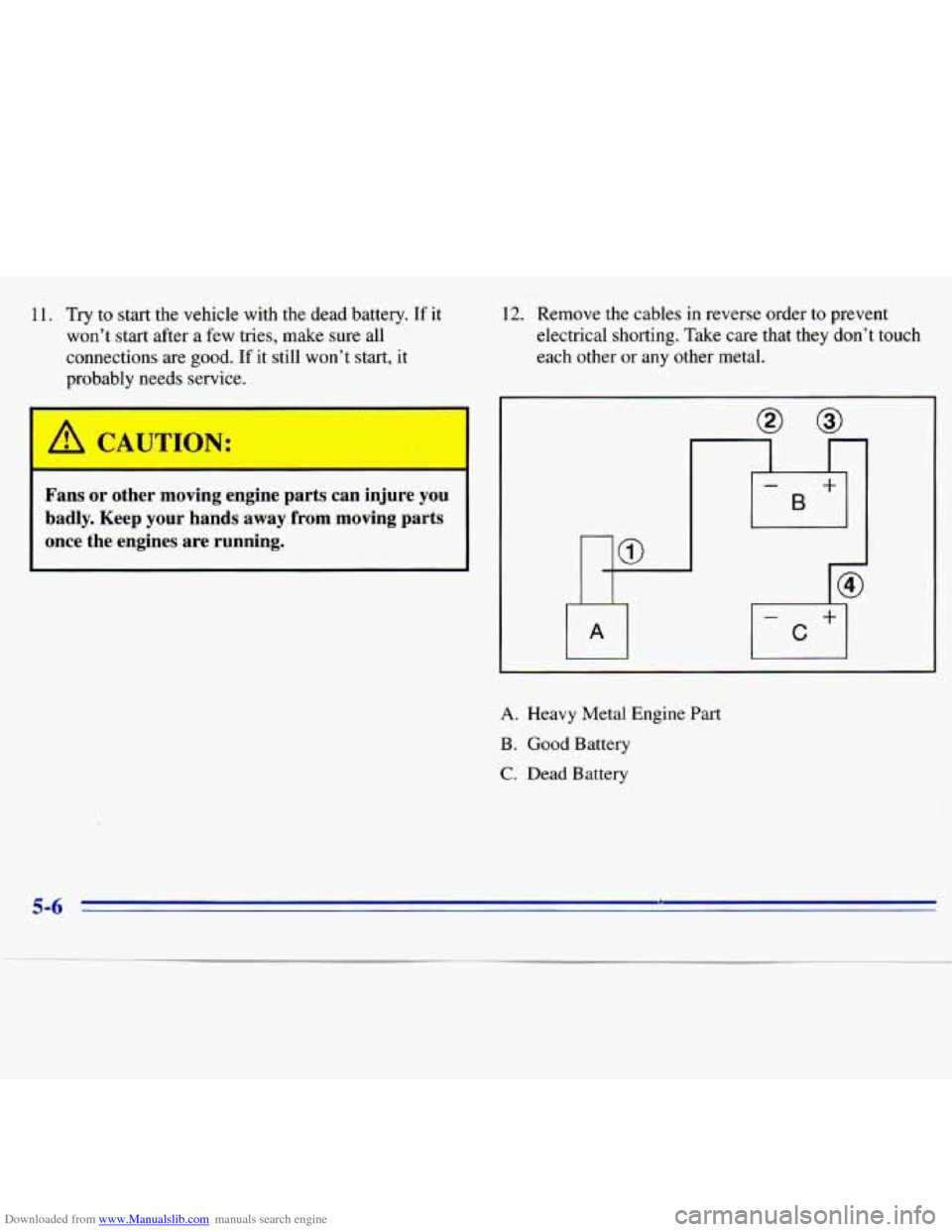 CHEVROLET S10 1996 2.G Owners Manual Downloaded from www.Manualslib.com manuals search engine 11. Try to start  the vehicle  with  the  dead battery. If it 
won’t  start  after 
a few tries,  make  sure all 
connections  are 
good. If 