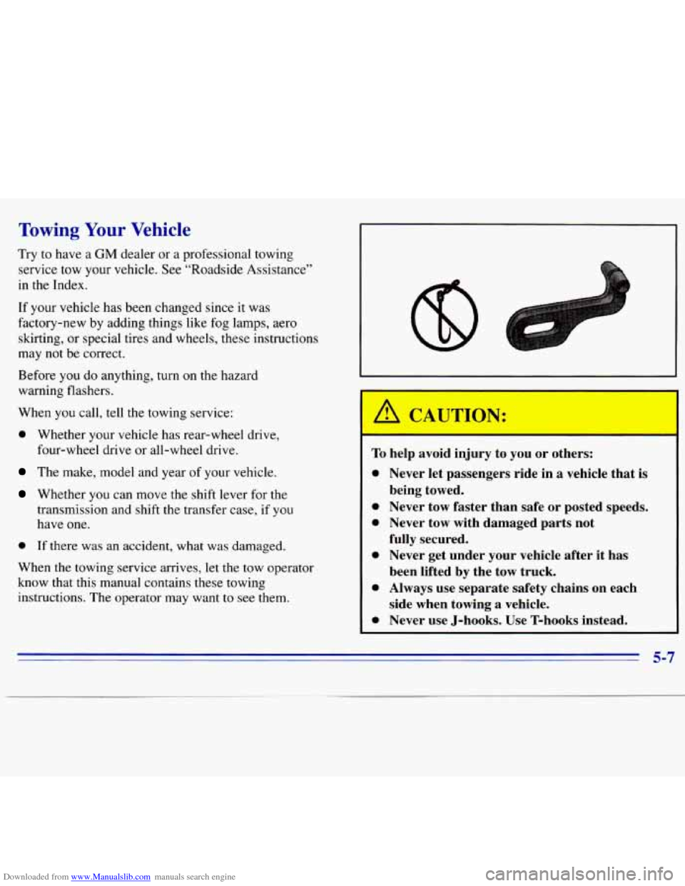 CHEVROLET S10 1996 2.G Owners Manual Downloaded from www.Manualslib.com manuals search engine Towing Your Vehicle 
Try to have a GM dealer or a professional towing 
service  tow your  vehicle.  See “Roadside Assistance” 
in  the  Ind