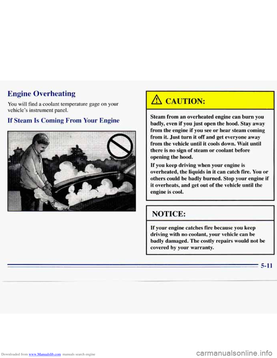 CHEVROLET S10 1996 2.G Owners Manual Downloaded from www.Manualslib.com manuals search engine Engine  Overheating 
You will find a coolant temperature gage on your 
vehicle’s  instrument panel. 
If Steam Is Coming  From  Your Engine 
S