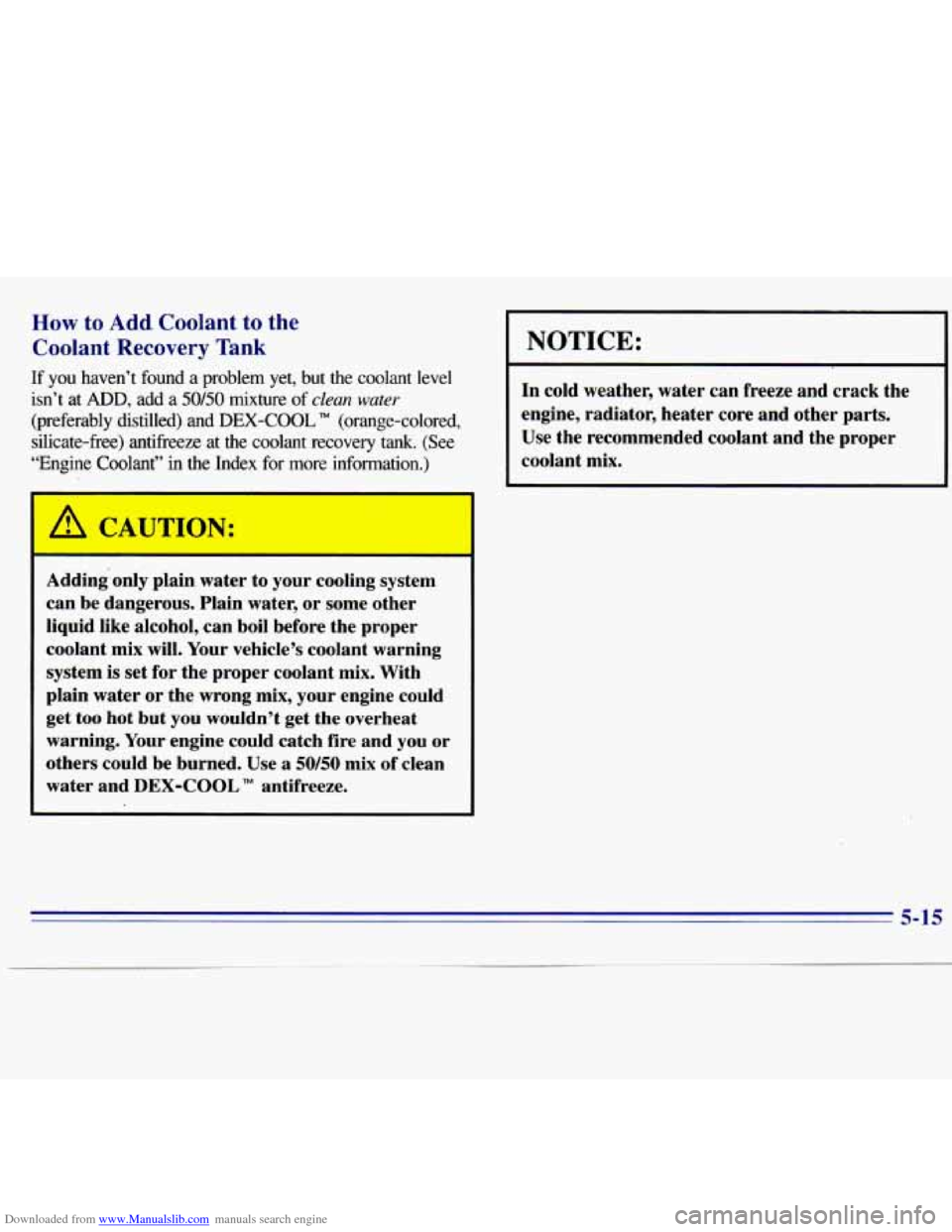 CHEVROLET S10 1996 2.G Owners Manual Downloaded from www.Manualslib.com manuals search engine How to Add Coolant to the 
Coolant Recovery Tank 
If  you haven’t  found  a  problem yet, but  the  coolant  level 
isn’t  at 
ADD, add  a 
