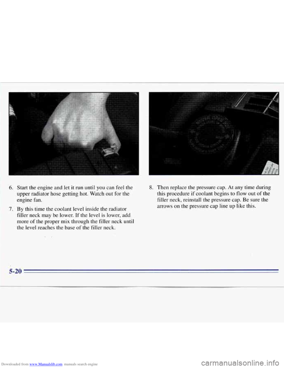 CHEVROLET S10 1996 2.G Owners Manual Downloaded from www.Manualslib.com manuals search engine 6. Start  the engine and let it run  until you can  feel  the 
upper  radiator  hose  getting  hot.  Watch  out for  the 
engine fan. 
7. By  t