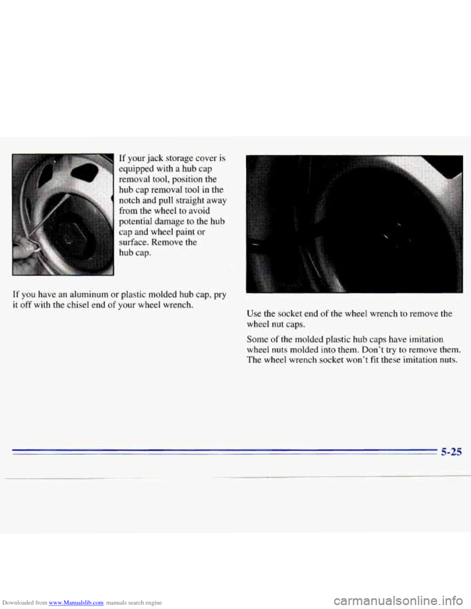 CHEVROLET S10 1996 2.G Owners Manual Downloaded from www.Manualslib.com manuals search engine If your jack  storage cover  is 
equipped  with a hub  cap 
removal  tool,  position 
the 
hub  cap removal tool in the 
notch  and pull  strai