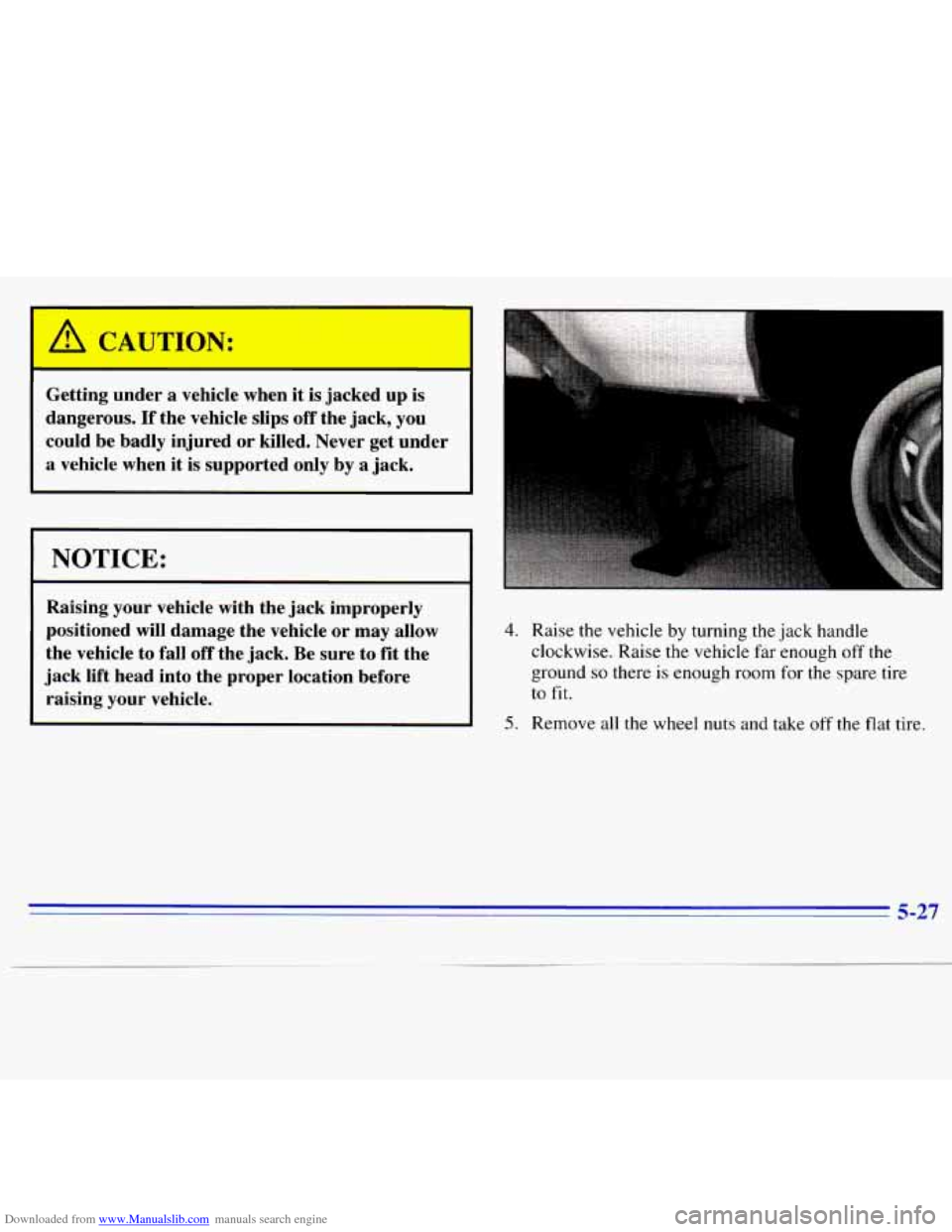 CHEVROLET S10 1996 2.G Owners Manual Downloaded from www.Manualslib.com manuals search engine Getting  under a vehicle  when it is jacked  up  is 
dangerous. 
If the  vehicle  slips  off the  jack,  you 
could  be  badly  injured  or  ki