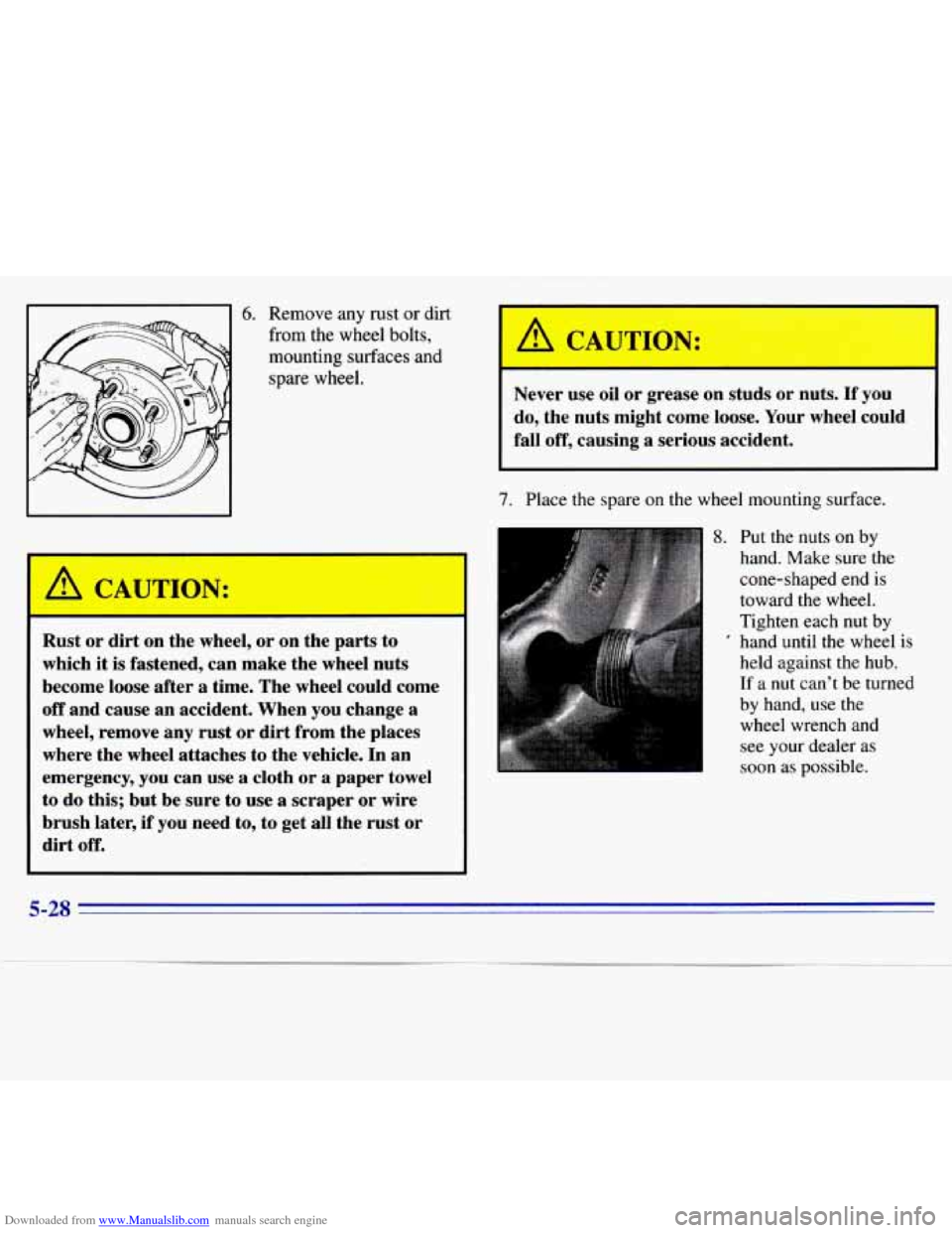 CHEVROLET S10 1996 2.G Owners Manual Downloaded from www.Manualslib.com manuals search engine 6. Remove any rust or dirt 
from  the  wheel  bolts, 
mounting  surfaces  and  spare  wheel. 
I 
A CAUTION: 
Rust  or  dirt  on  the  wheel, or