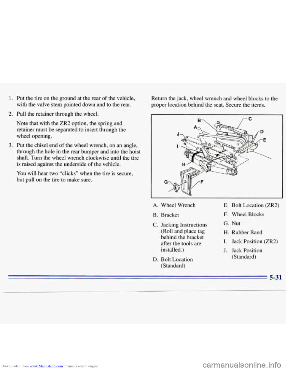 CHEVROLET S10 1996 2.G Owners Manual Downloaded from www.Manualslib.com manuals search engine 1. Put the tire  on the  ground  at the  rear of the  vehicle, 
with  the valve  stem pointed  down and  to  the rear. 
2.  Pull the retainer t