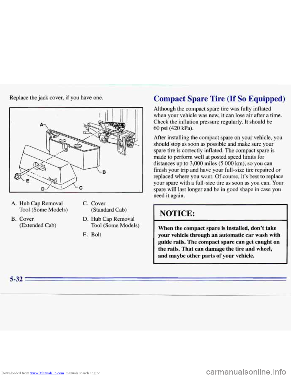 CHEVROLET S10 1996 2.G Owners Manual Downloaded from www.Manualslib.com manuals search engine Replace the jack  cover,  if  you have  one. 
A. Hub Cap Removal 
Tool (Some  Models) 
B. Cover 
(Extended  Cab)  C. 
Cover 
(Standard  Cab) D.