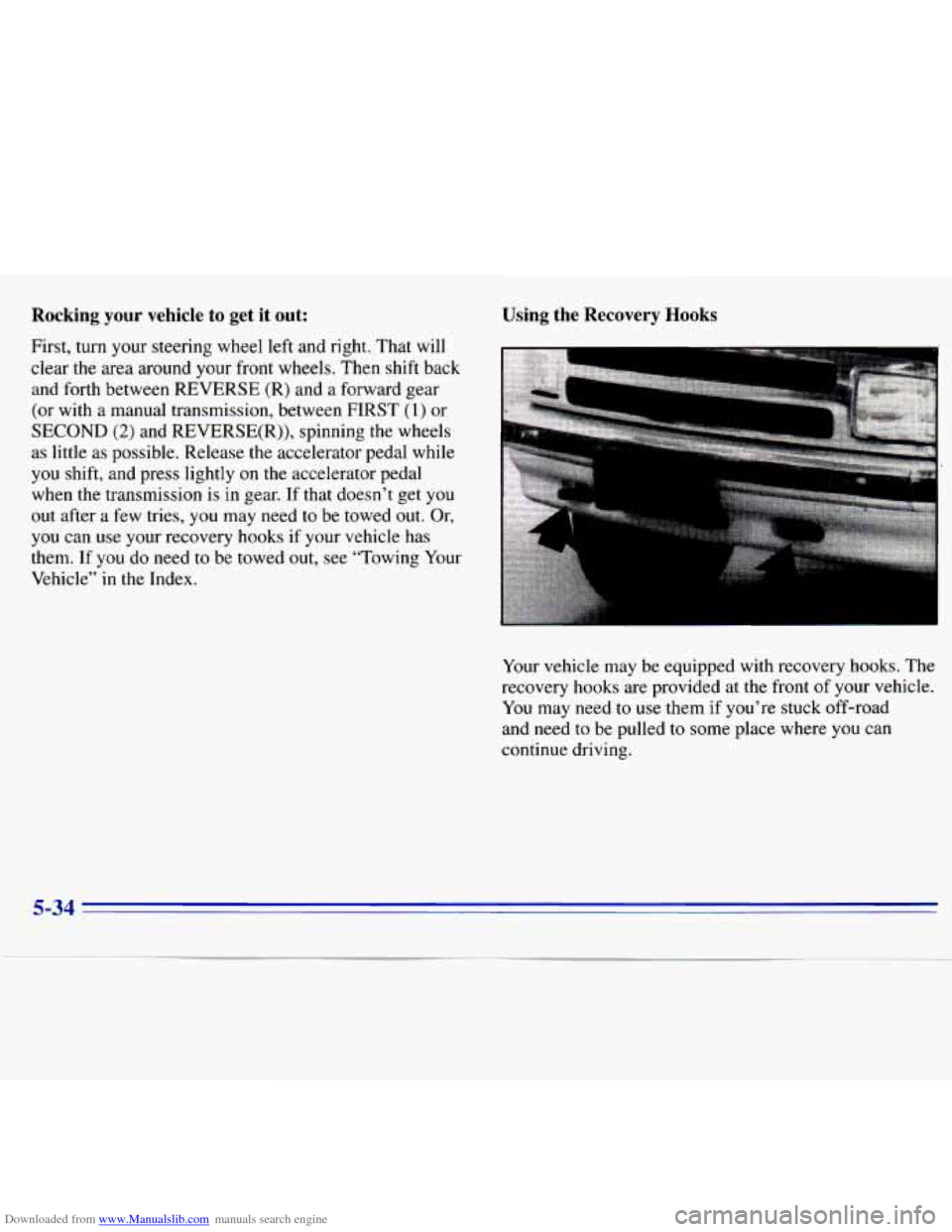 CHEVROLET S10 1996 2.G Owners Manual Downloaded from www.Manualslib.com manuals search engine Rocking  your  vehicle  to get it out: Using the  Recovery Hooks 
First,  turn  your  steering  wheel  left  and  right.  That  will 
clear 
th