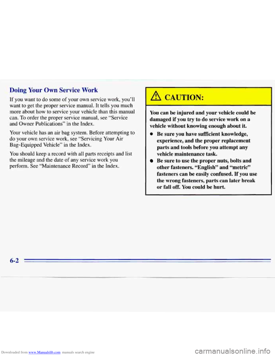 CHEVROLET S10 1996 2.G Owners Manual Downloaded from www.Manualslib.com manuals search engine Doing Your Own Service Work 
If you want to do  some  of  your  own  service work,  you’ll 
want  to get  the  proper  service  manual.  It  