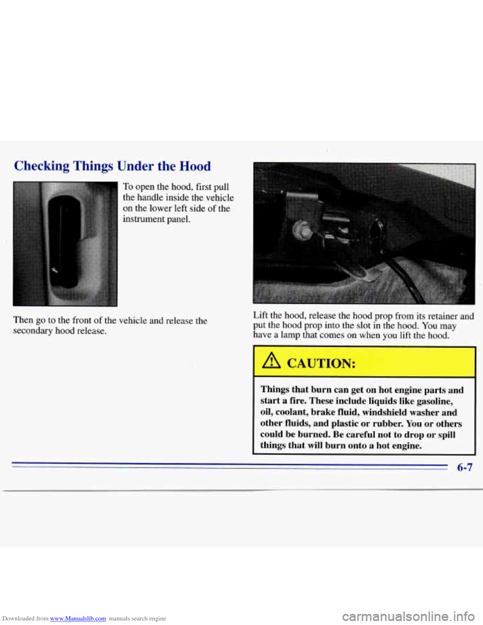 CHEVROLET S10 1996 2.G Owners Manual Downloaded from www.Manualslib.com manuals search engine Checking Things Under the Hood 
To open the hood,  first pull 
the  handle inside  the vehicle 
on  the  lower  left  side  of the 
instrument 