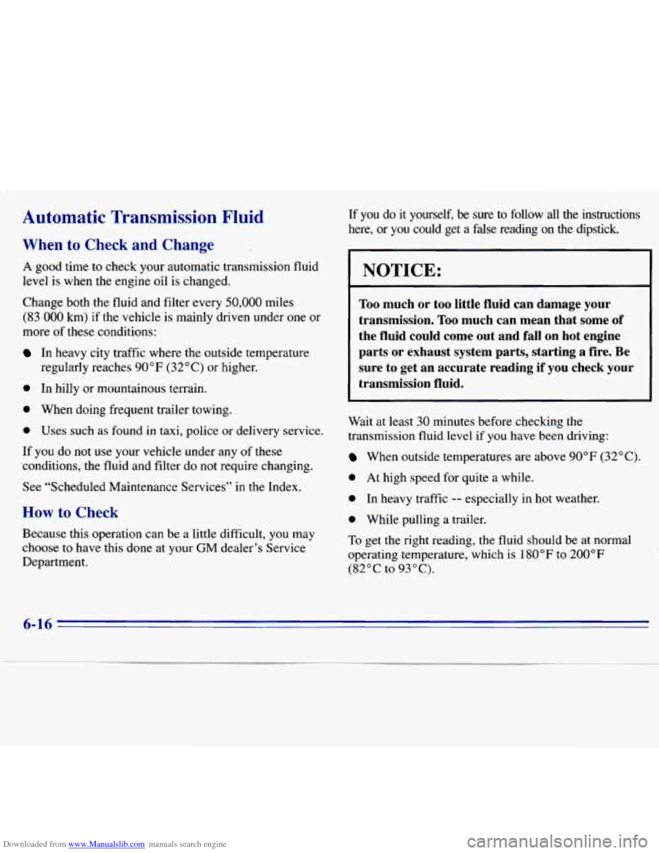 CHEVROLET S10 1996 2.G Owners Manual Downloaded from www.Manualslib.com manuals search engine Automatic  Transmission Fluid 
When to Check and Change 
A good  time  to check your automatic  transmission  fluid 
level  is 
when the engine