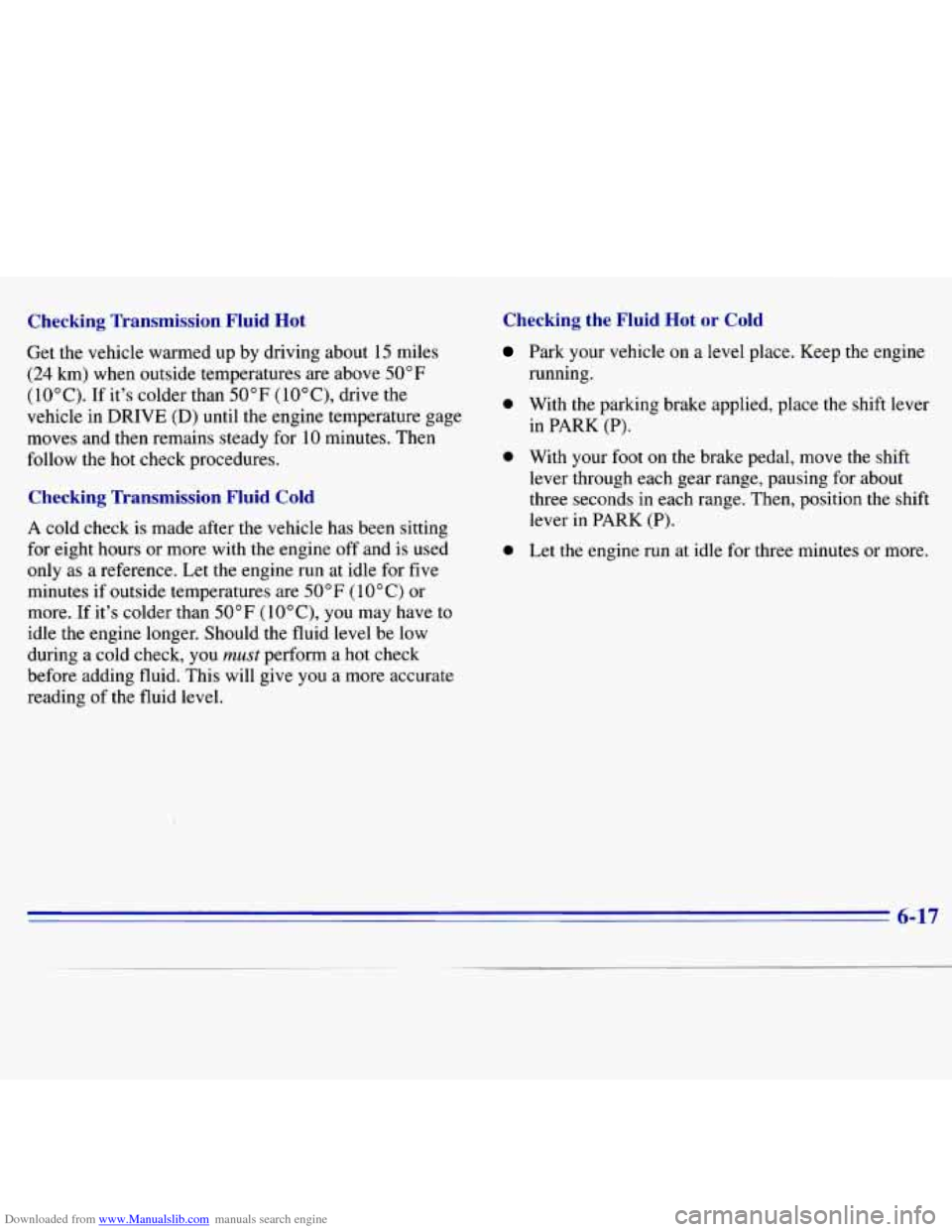 CHEVROLET S10 1996 2.G Owners Manual Downloaded from www.Manualslib.com manuals search engine Checking  Transmission  Fluid  Hot 
Get the vehicle  warmed  up  by driving about  15  miles 
(24 km) when  outside temperatures  are above 50