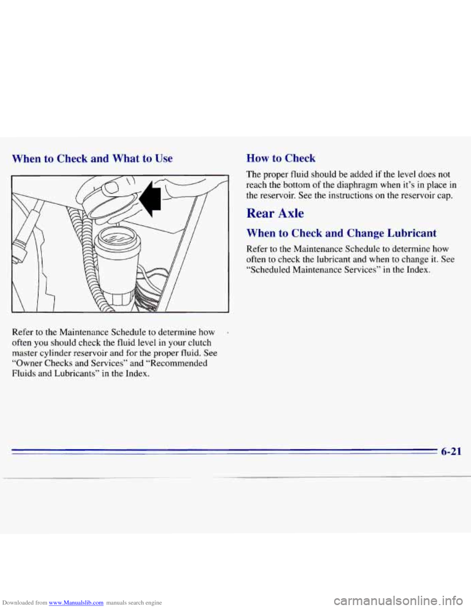 CHEVROLET S10 1996 2.G Owners Manual Downloaded from www.Manualslib.com manuals search engine When to Check  and  What  to  Use How to Check 
The  proper  fluid should  be  added if the level  does  not 
reach 
 the^ bottom  of the  diap